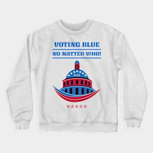Voting Blue No Matter Who! Crewneck Sweatshirt